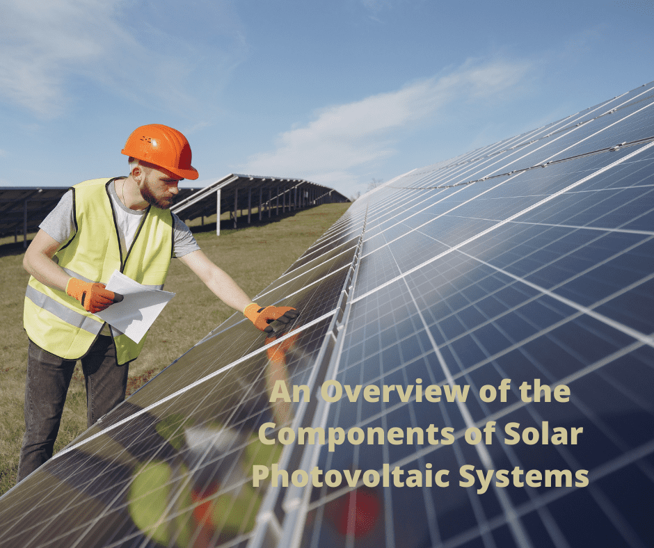 An Overview of the Components of Solar Photovoltaic Systems