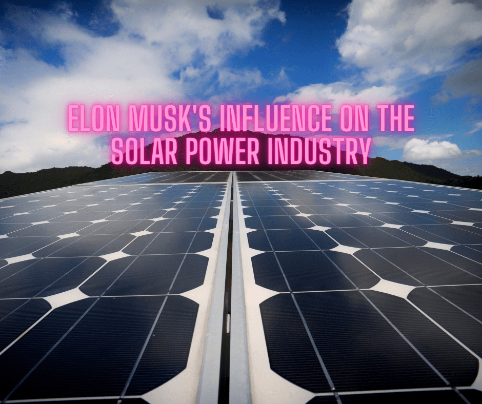 Elon Musk’s Influence on the Solar Power Industry