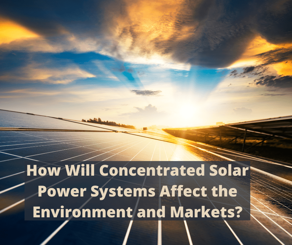 How Will Concentrated Solar Power Systems Affect the Environment and Markets?