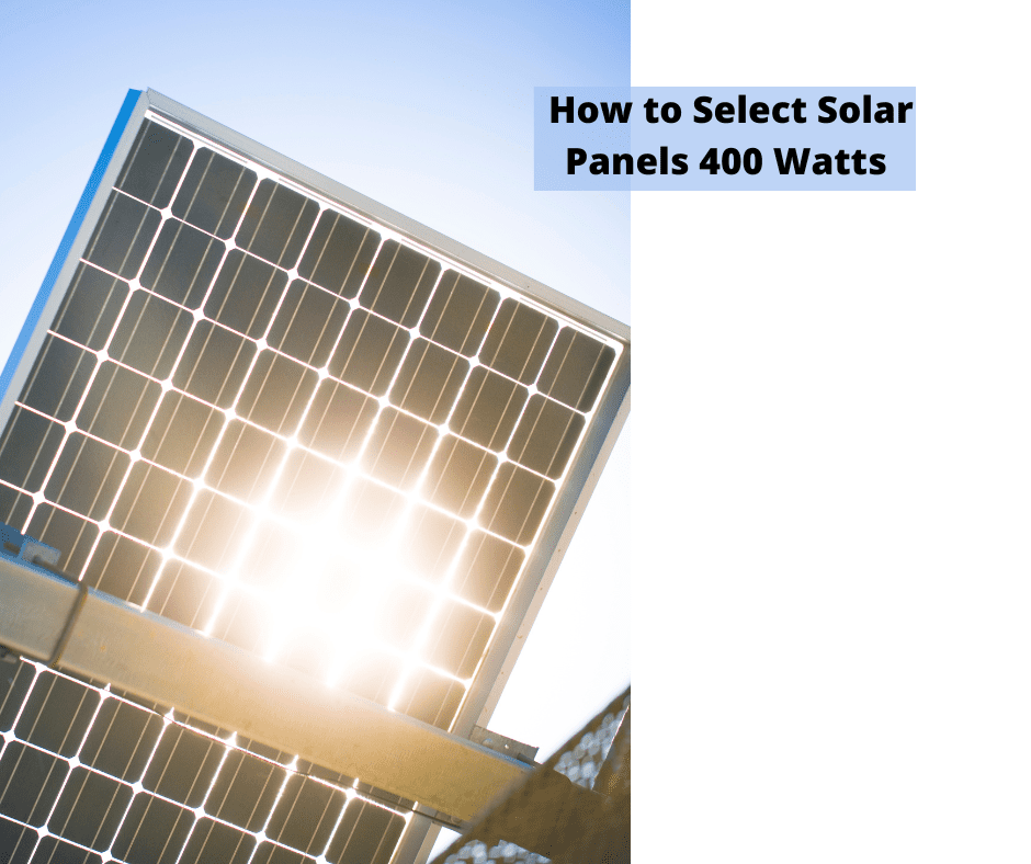 How to Select Solar Panels 400 Watts