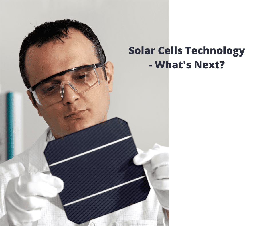 Solar Cells Technology – What’s Next?